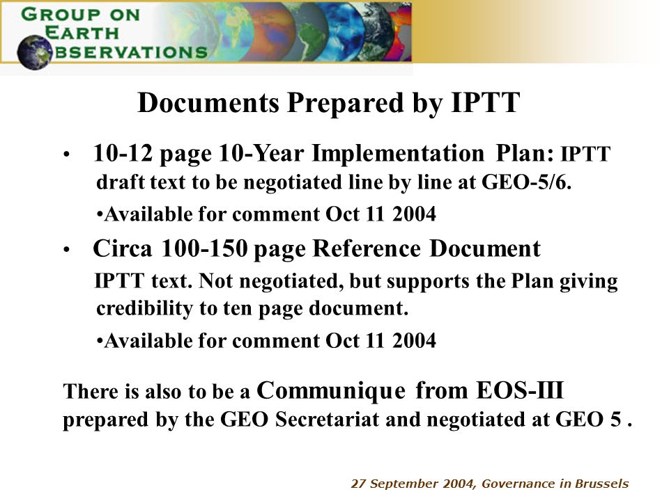 27 September 2004, Governance in Brussels Documents Prepared by IPTT page 10-Year Implementation Plan: IPTT draft text to be negotiated line by line at GEO-5/6.