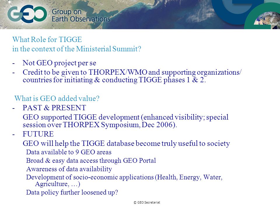 © GEO Secretariat What Role for TIGGE in the context of the Ministerial Summit.