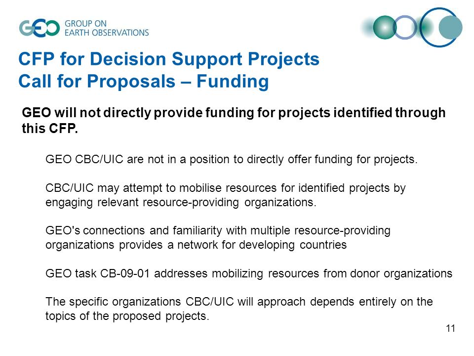 11 CFP for Decision Support Projects Call for Proposals – Funding GEO will not directly provide funding for projects identified through this CFP.