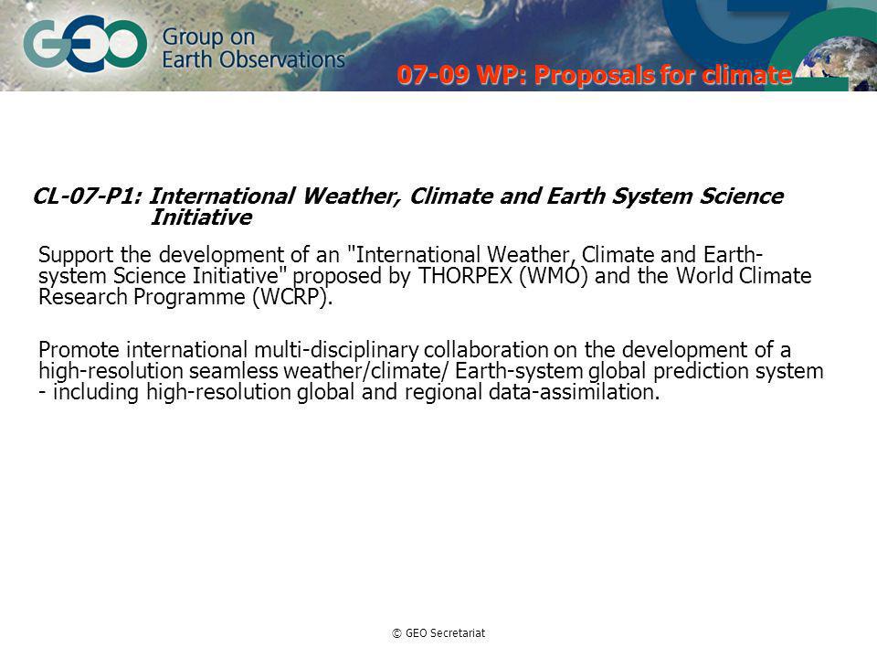 © GEO Secretariat Support the development of an International Weather, Climate and Earth- system Science Initiative proposed by THORPEX (WMO) and the World Climate Research Programme (WCRP).