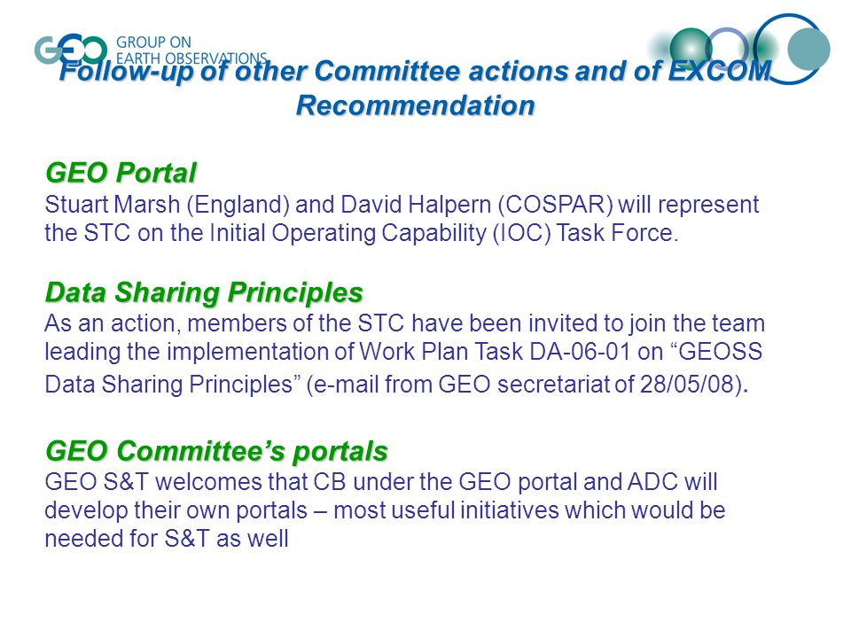 Follow-up of other Committee actions and of EXCOM Recommendation GEO Portal Stuart Marsh (England) and David Halpern (COSPAR) will represent the STC on the Initial Operating Capability (IOC) Task Force.
