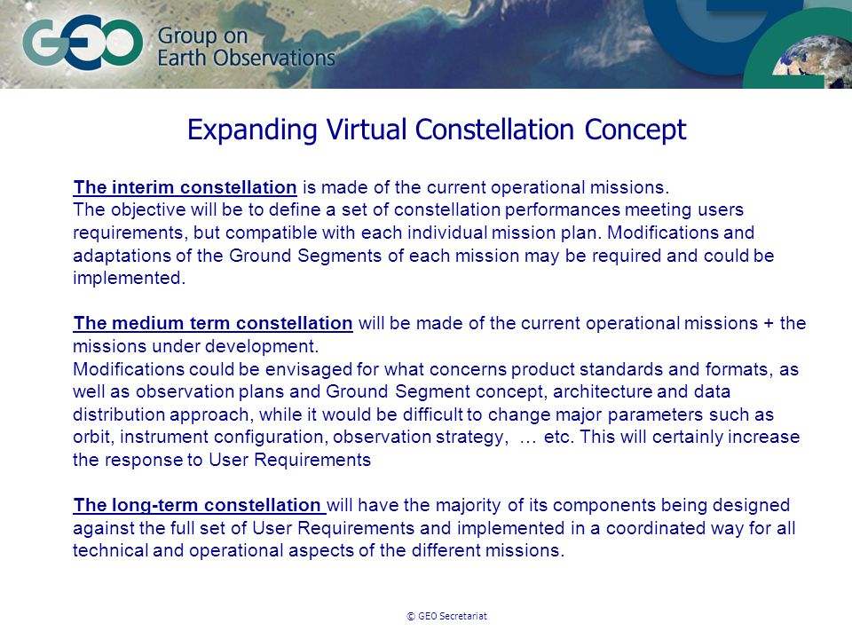 © GEO Secretariat Expanding Virtual Constellation Concept The interim constellation is made of the current operational missions.
