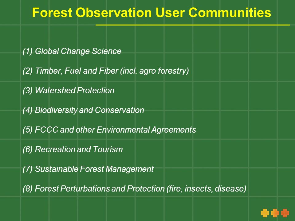 Forest Observation User Communities (1) Global Change Science (2) Timber, Fuel and Fiber (incl.