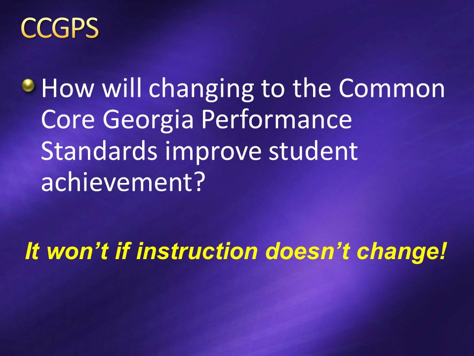 How will changing to the Common Core Georgia Performance Standards improve student achievement.