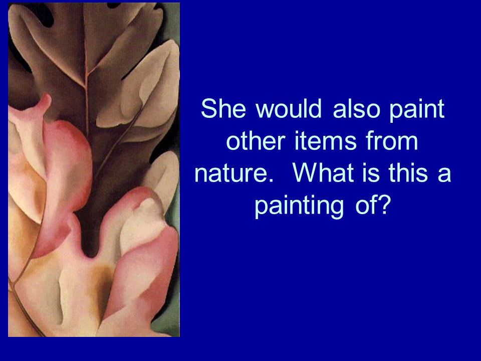 She would also paint other items from nature. What is this a painting of