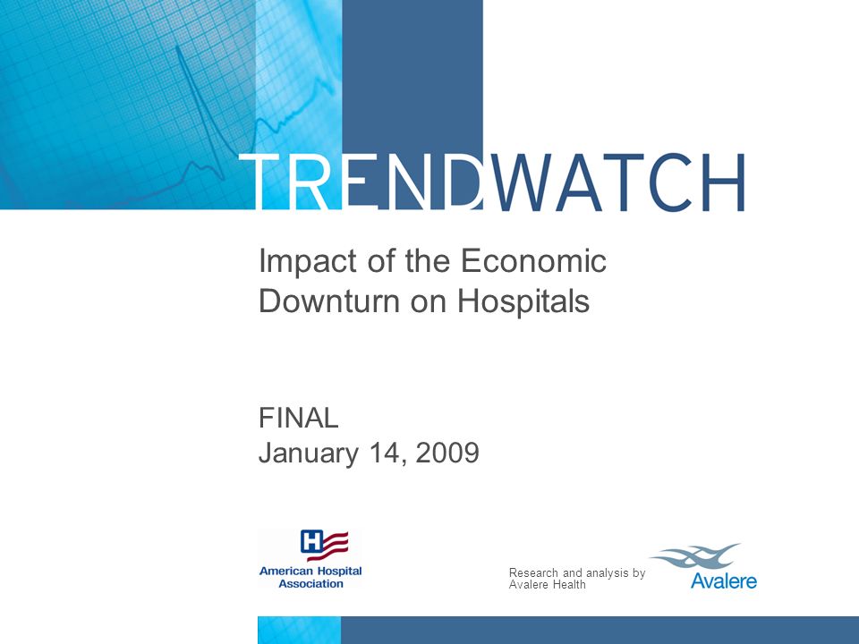 Research and analysis by Avalere Health Impact of the Economic Downturn on Hospitals FINAL January 14, 2009