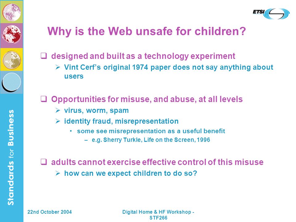 22nd October 2004Digital Home & HF Workshop - STF266 Why is the Web unsafe for children.