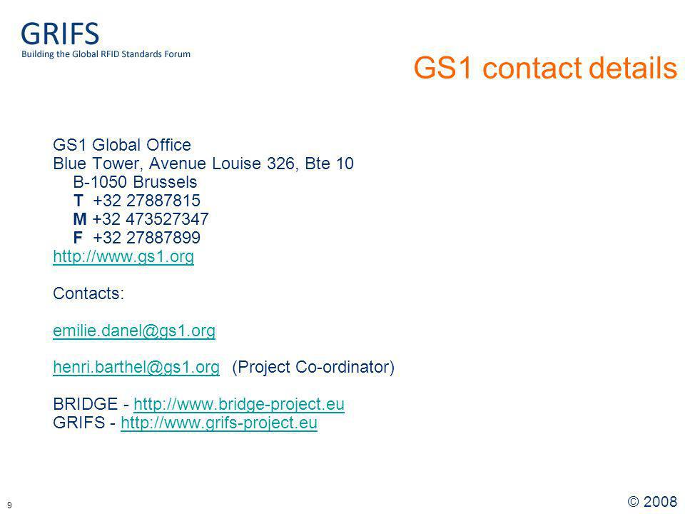 © GS1 contact details GS1 Global Office Blue Tower, Avenue Louise 326, Bte 10 B-1050 Brussels T M F Contacts:  (Project Co-ordinator) BRIDGE -   GRIFS -
