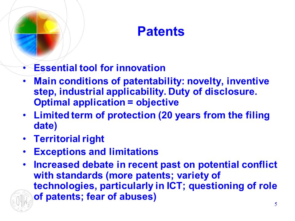 5 Patents Essential tool for innovation Main conditions of patentability: novelty, inventive step, industrial applicability.