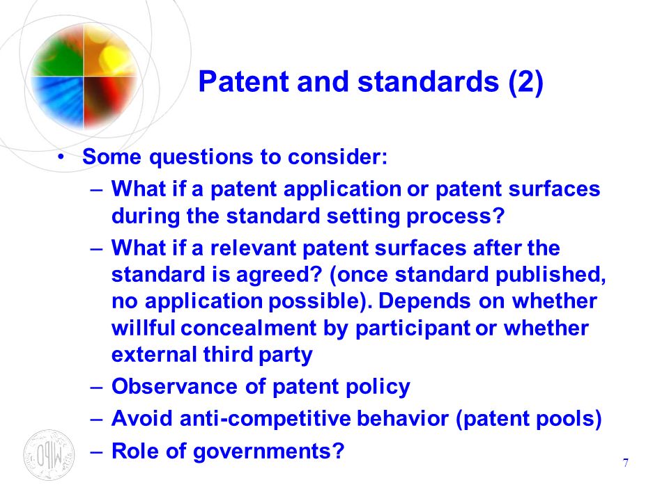 7 Patent and standards (2) Some questions to consider: –What if a patent application or patent surfaces during the standard setting process.