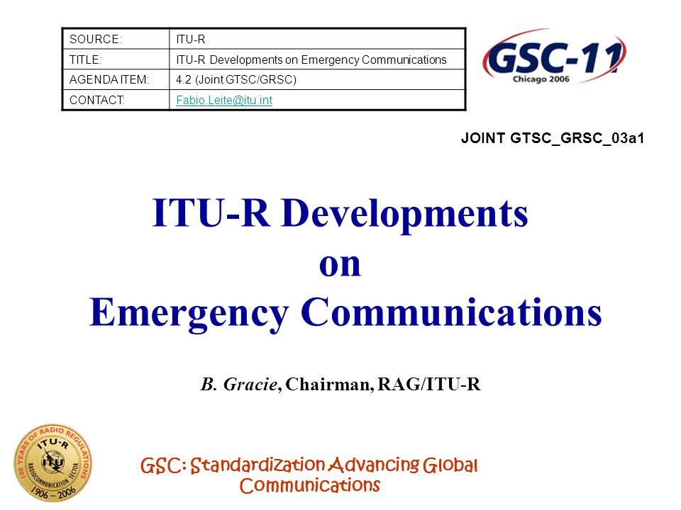GSC: Standardization Advancing Global Communications ITU-R Developments on Emergency Communications B.
