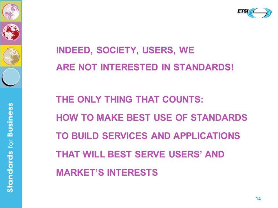 14 INDEED, SOCIETY, USERS, WE ARE NOT INTERESTED IN STANDARDS.