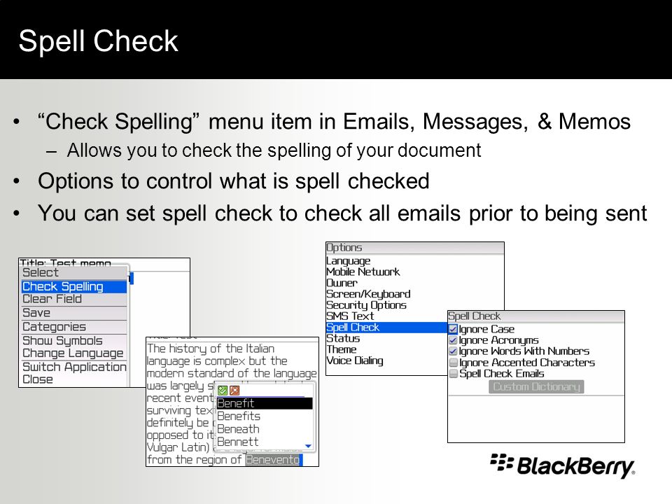 Spell Check Check Spelling menu item in  s, Messages, & Memos –Allows you to check the spelling of your document Options to control what is spell checked You can set spell check to check all  s prior to being sent