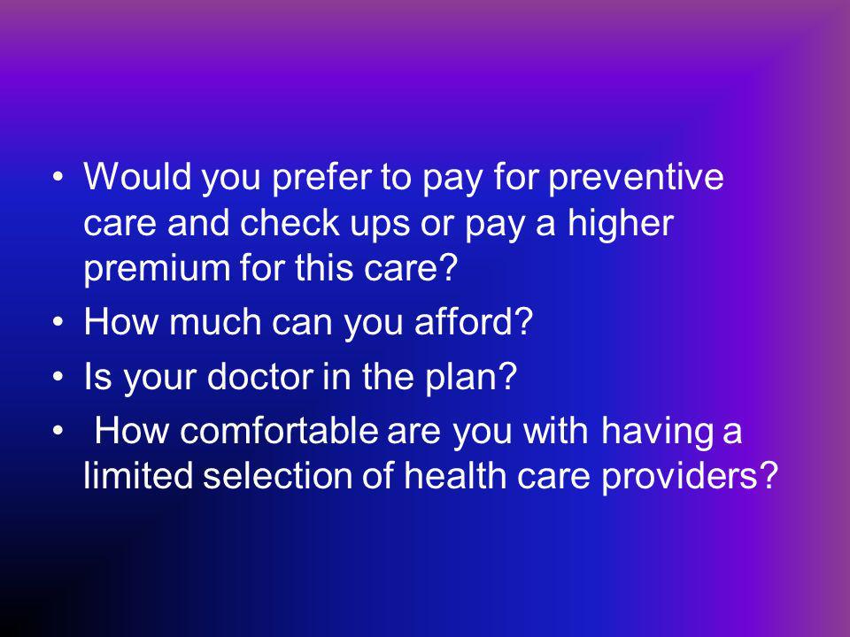 Would you prefer to pay for preventive care and check ups or pay a higher premium for this care.