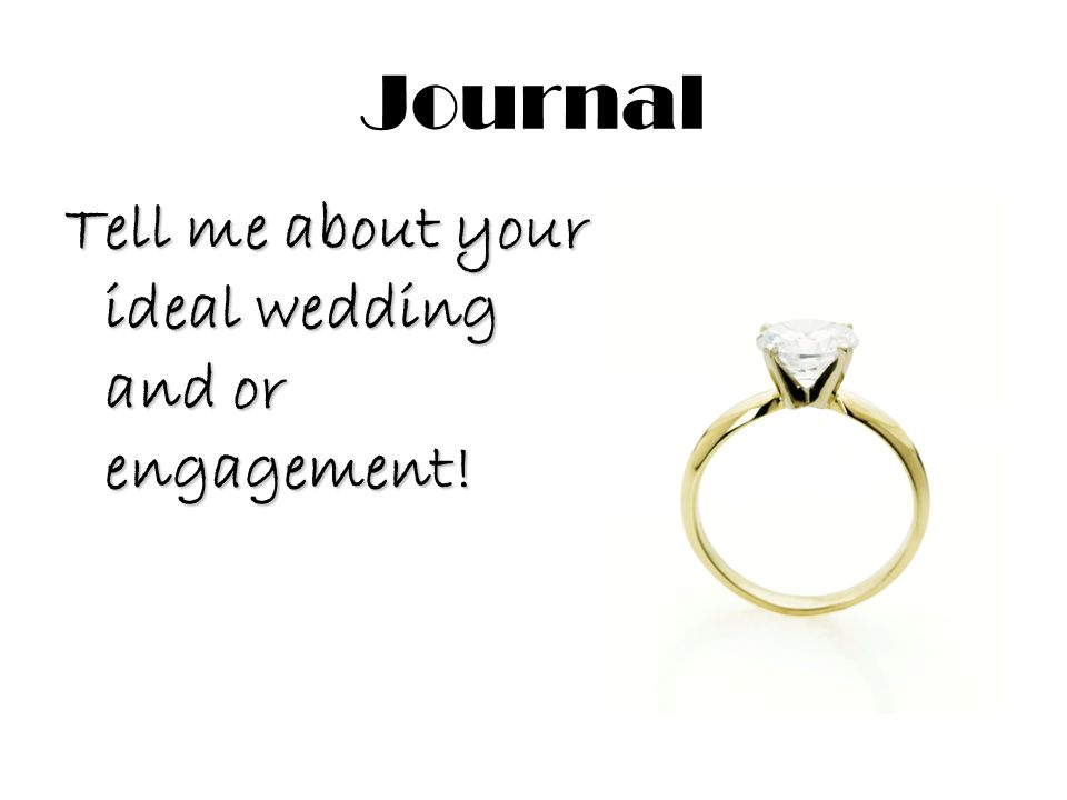 Journal Tell me about your ideal wedding and or engagement!