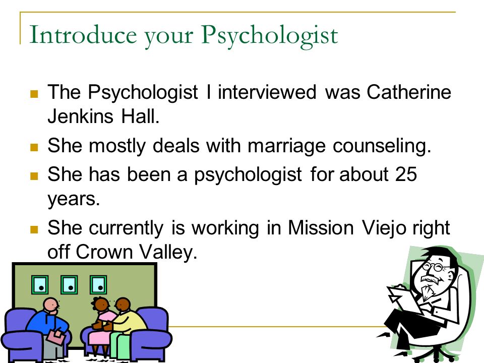 Introduce your Psychologist The Psychologist I interviewed was Catherine Jenkins Hall.