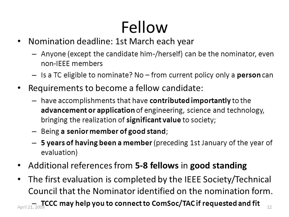 Fellow Nomination deadline: 1st March each year – Anyone (except the candidate him-/herself) can be the nominator, even non-IEEE members – Is a TC eligible to nominate.