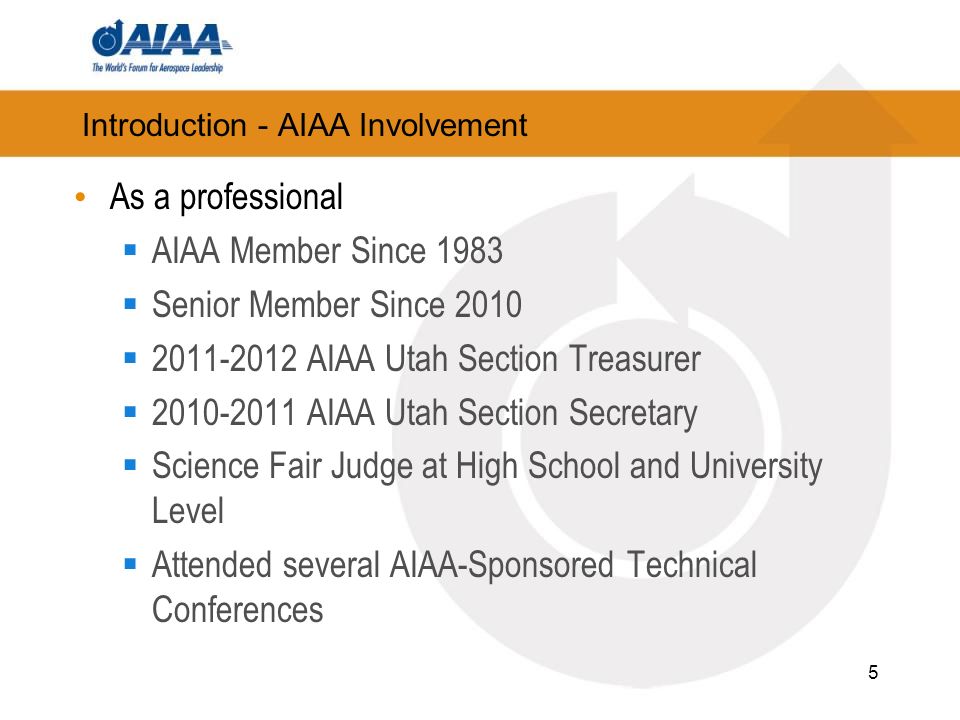Introduction - AIAA Involvement As a professional AIAA Member Since 1983 Senior Member Since AIAA Utah Section Treasurer AIAA Utah Section Secretary Science Fair Judge at High School and University Level Attended several AIAA-Sponsored Technical Conferences 5