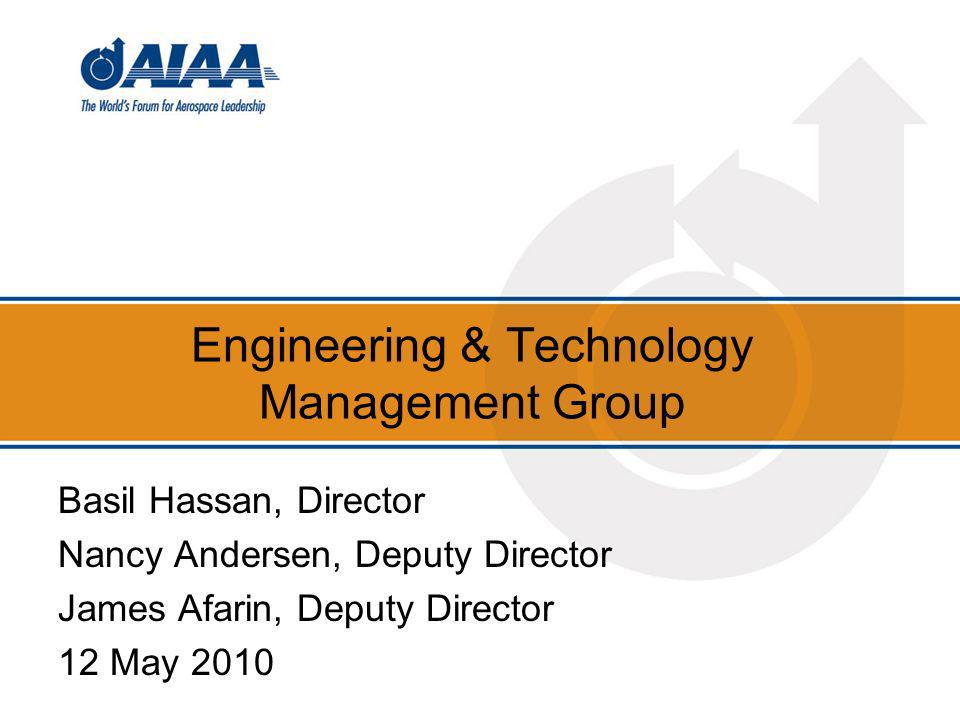Engineering & Technology Management Group Basil Hassan, Director Nancy Andersen, Deputy Director James Afarin, Deputy Director 12 May 2010