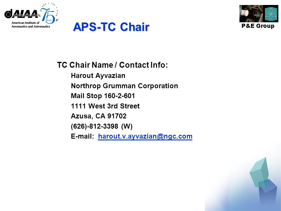 P&E Group APS-TC Chair TC Chair Name / Contact Info: Harout Ayvazian Northrop Grumman Corporation Mail Stop West 3rd Street Azusa, CA (626) (W)