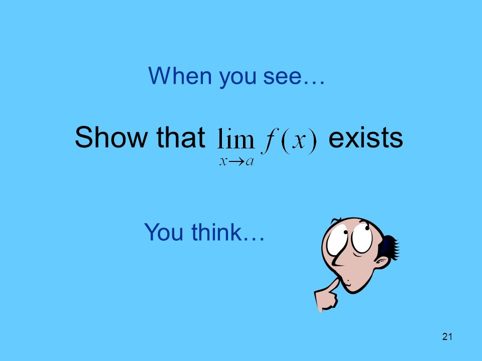 21 You think… When you see… Show that exists