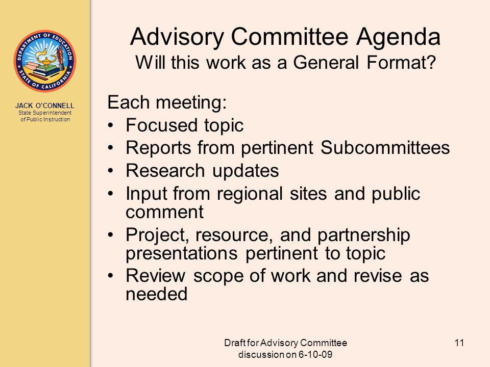 JACK OCONNELL State Superintendent of Public Instruction Draft for Advisory Committee discussion on Advisory Committee Agenda Will this work as a General Format.