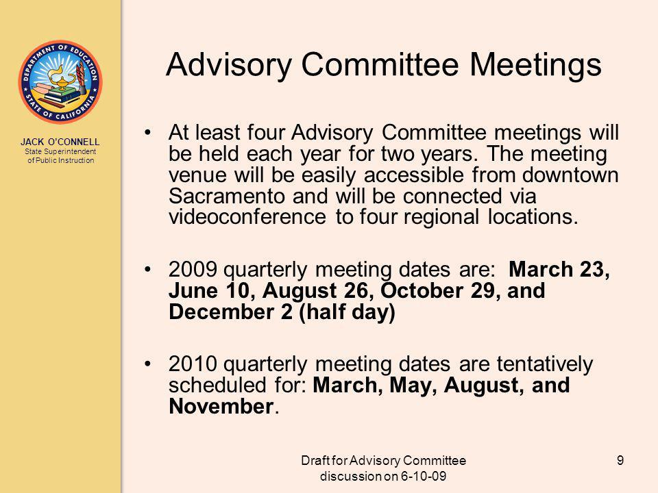JACK OCONNELL State Superintendent of Public Instruction Draft for Advisory Committee discussion on Advisory Committee Meetings At least four Advisory Committee meetings will be held each year for two years.