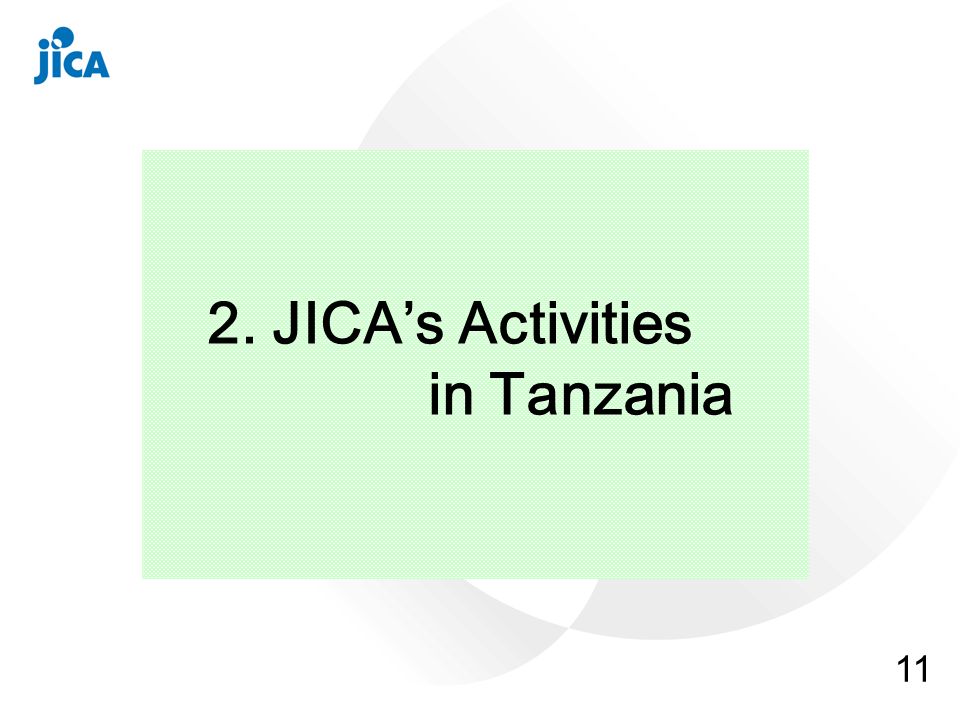 11 2. JICAs Activities in Tanzania