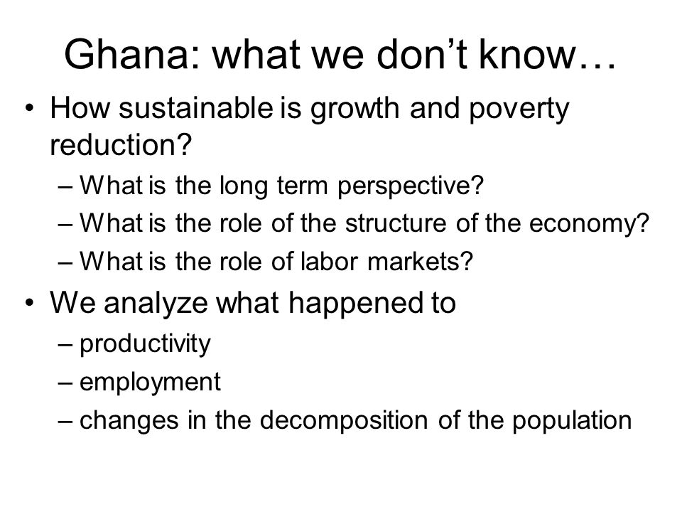 Ghana: what we dont know… How sustainable is growth and poverty reduction.