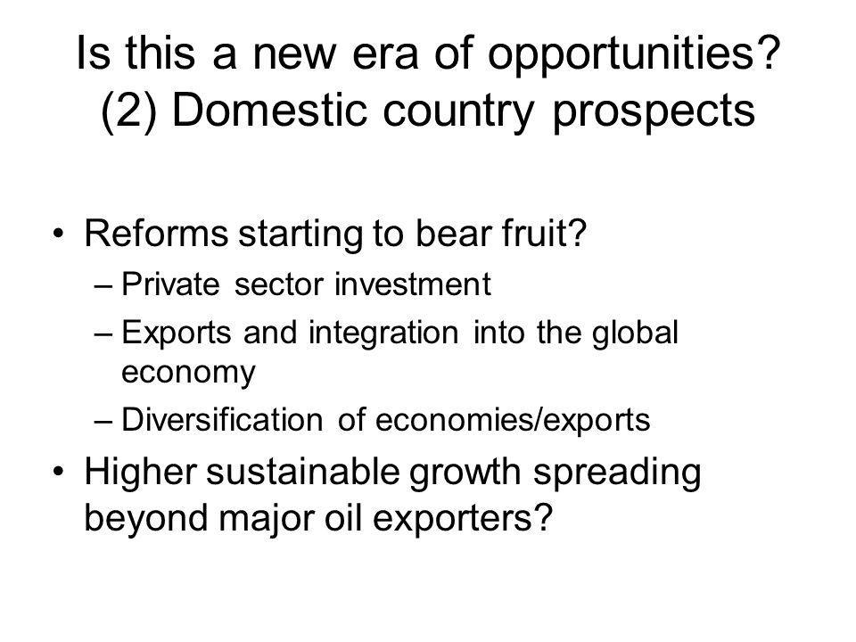 Is this a new era of opportunities. (2) Domestic country prospects Reforms starting to bear fruit.