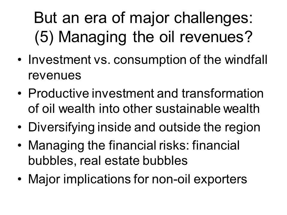 But an era of major challenges: (5) Managing the oil revenues.