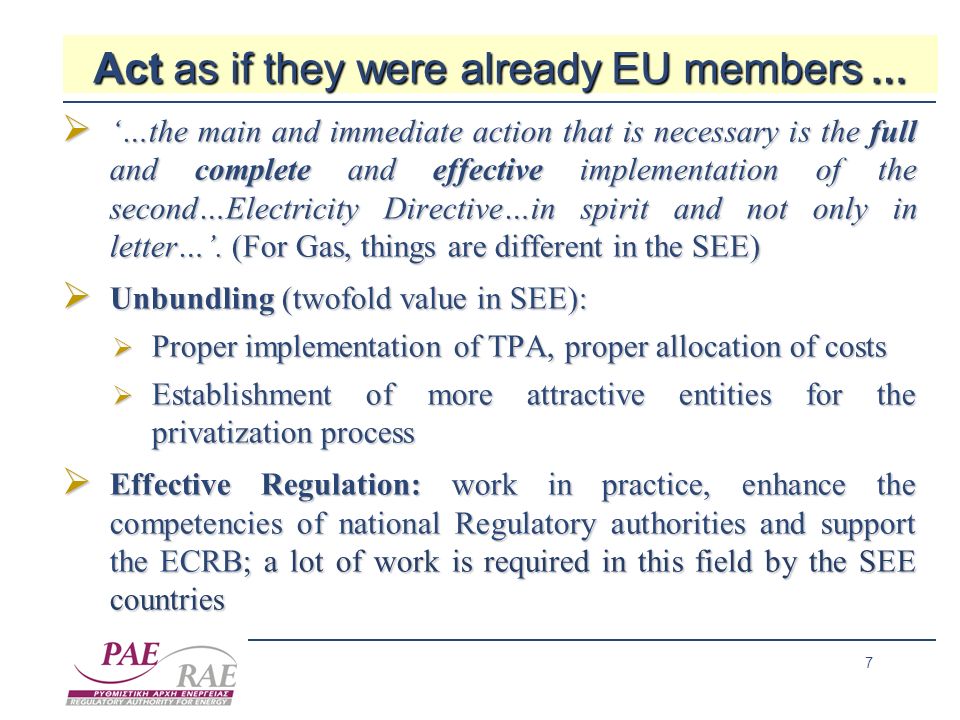 7 Act as if they were already EU members … …the main and immediate action that is necessary is the full and complete and effective implementation of the second…Electricity Directive…in spirit and not only in letter….