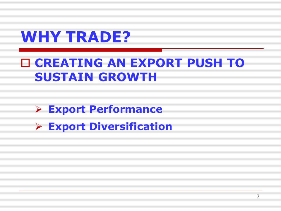 7 WHY TRADE CREATING AN EXPORT PUSH TO SUSTAIN GROWTH Export Performance Export Diversification
