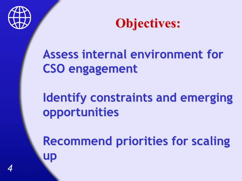 44 Objectives: Assess internal environment for CSO engagement Identify constraints and emerging opportunities Recommend priorities for scaling up