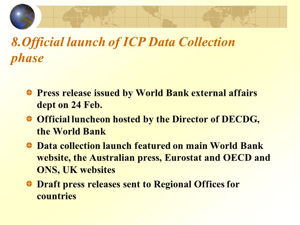 8.Official launch of ICP Data Collection phase Press release issued by World Bank external affairs dept on 24 Feb.