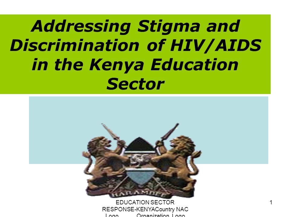 EDUCATION SECTOR RESPONSE-KENYACountry NAC Logo Organization Logo 1 Addressing Stigma and Discrimination of HIV/AIDS in the Kenya Education Sector