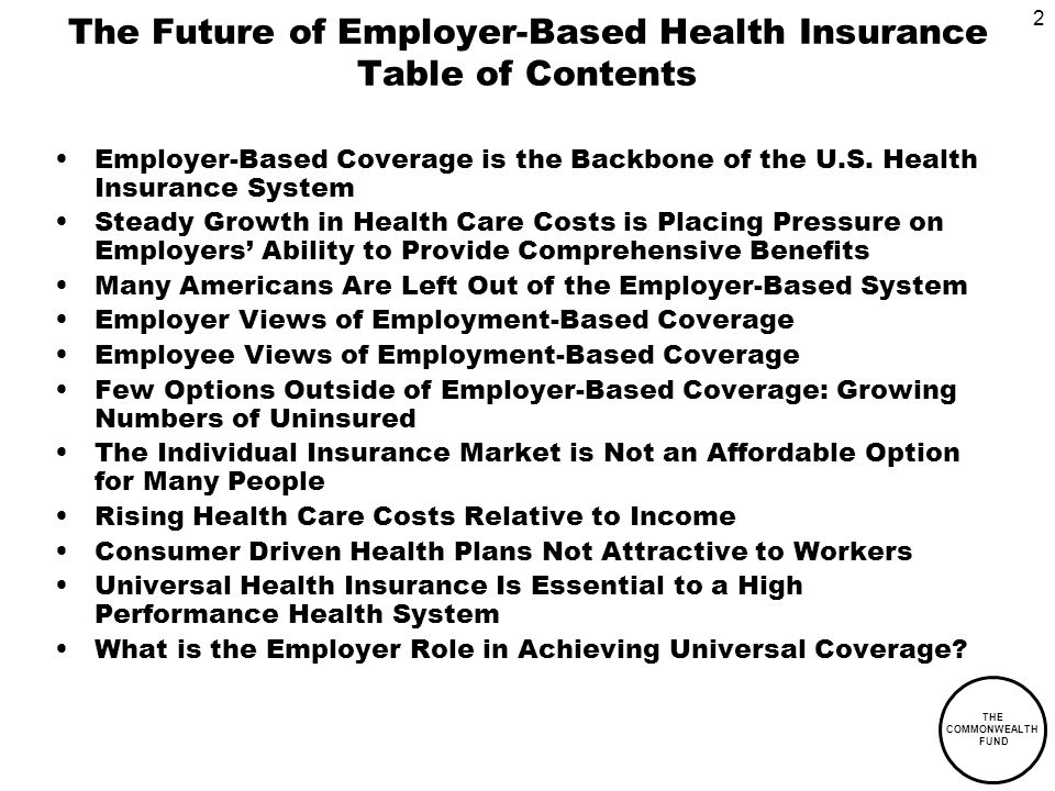 2 THE COMMONWEALTH FUND The Future of Employer-Based Health Insurance Table of Contents Employer-Based Coverage is the Backbone of the U.S.