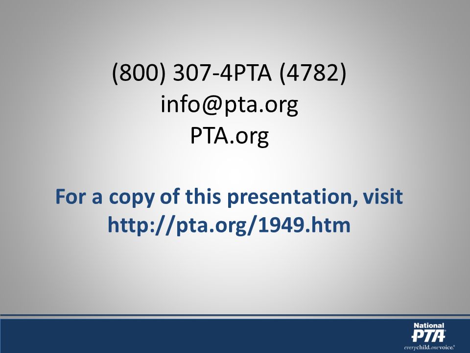 (800) 307-4PTA (4782) PTA.org For a copy of this presentation, visit