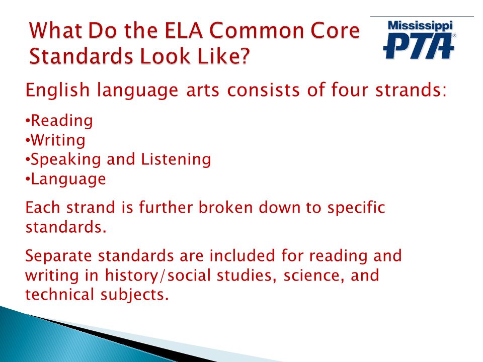 English language arts consists of four strands: Reading Writing Speaking and Listening Language Each strand is further broken down to specific standards.