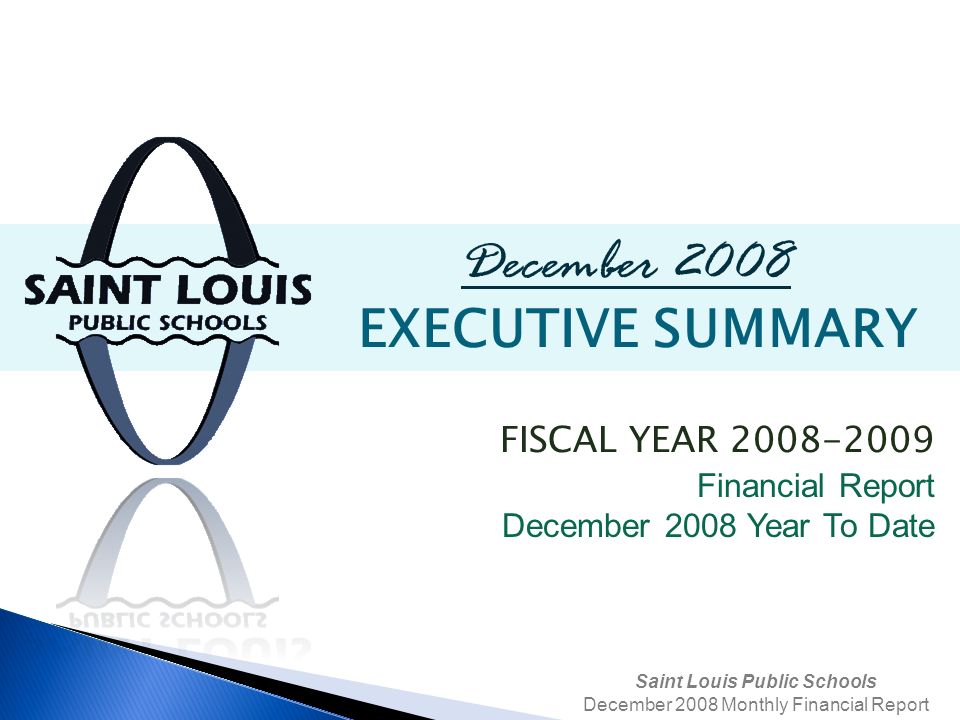 Saint Louis Public Schools December 2008 Monthly Financial Report December 2008 EXECUTIVE SUMMARY FISCAL YEAR Financial Report December 2008 Year To Date