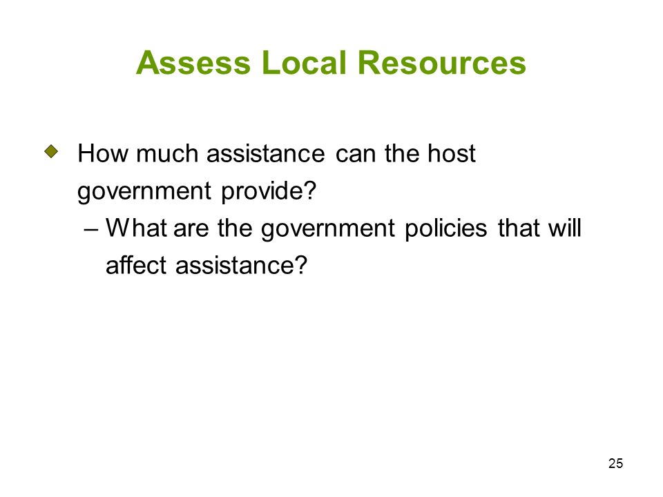25 Assess Local Resources How much assistance can the host government provide.