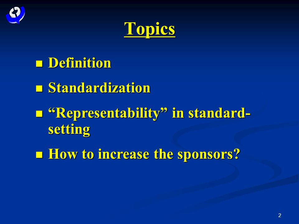 2 Topics Definition Definition Standardization Standardization Representability in standard- setting Representability in standard- setting How to increase the sponsors.