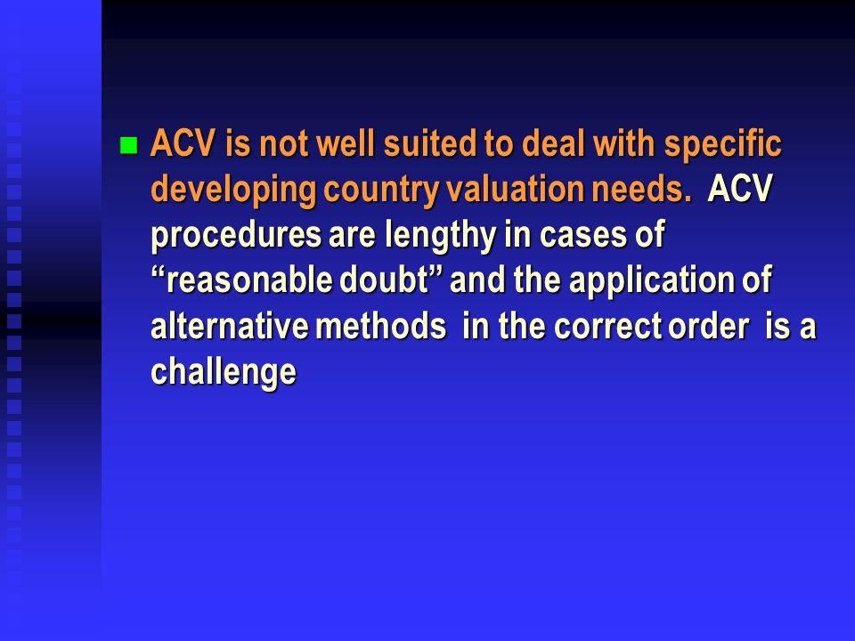 ACV is not well suited to deal with specific developing country valuation needs.