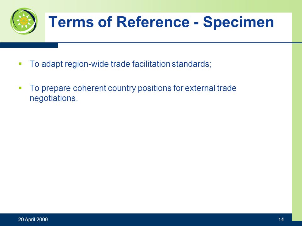 Terms of Reference - Specimen To adapt region-wide trade facilitation standards; To prepare coherent country positions for external trade negotiations.