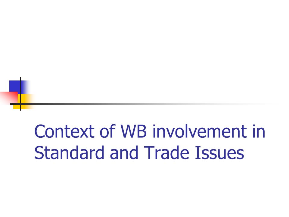 Context of WB involvement in Standard and Trade Issues