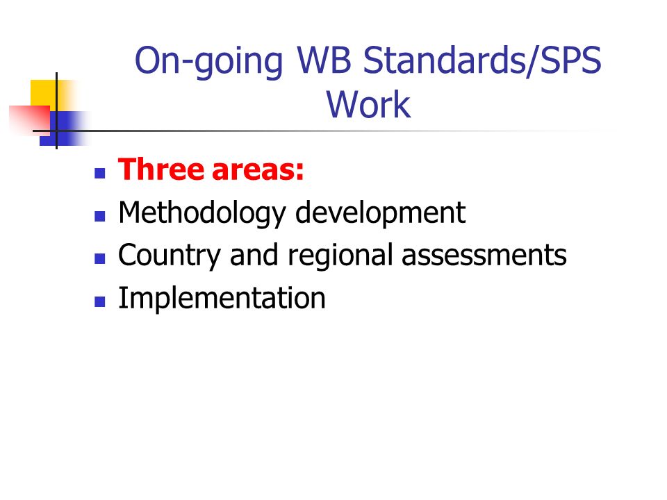 On-going WB Standards/SPS Work Three areas: Methodology development Country and regional assessments Implementation