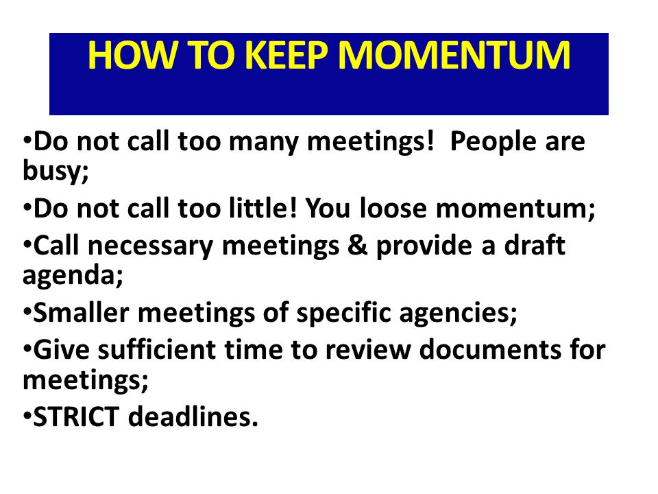 Do not call too many meetings. People are busy; Do not call too little.