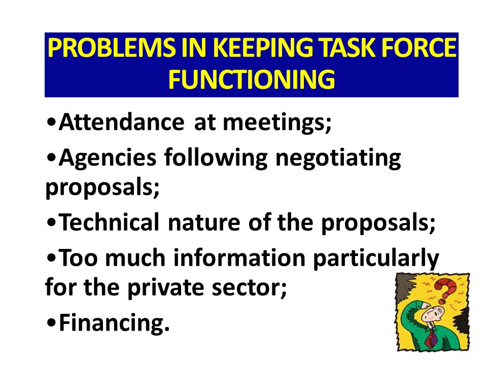 Attendance at meetings; Agencies following negotiating proposals; Technical nature of the proposals; Too much information particularly for the private sector; Financing.