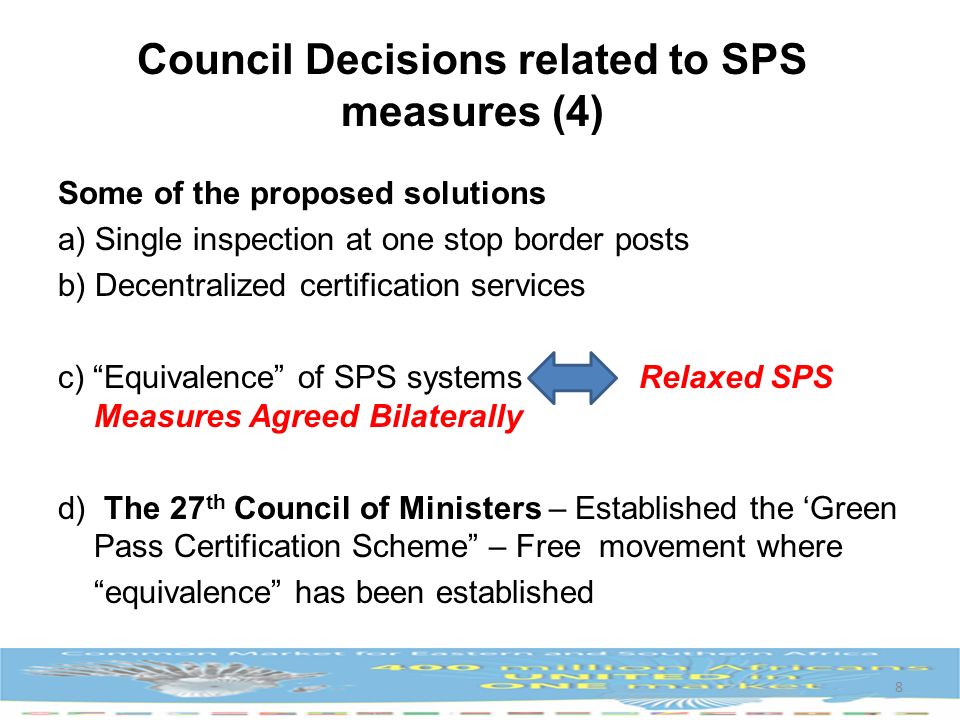 Council Decisions related to SPS measures (4) Some of the proposed solutions a) Single inspection at one stop border posts b) Decentralized certification services c) Equivalence of SPS systems Relaxed SPS Measures Agreed Bilaterally d) The 27 th Council of Ministers – Established the Green Pass Certification Scheme – Free movement where equivalence has been established 8