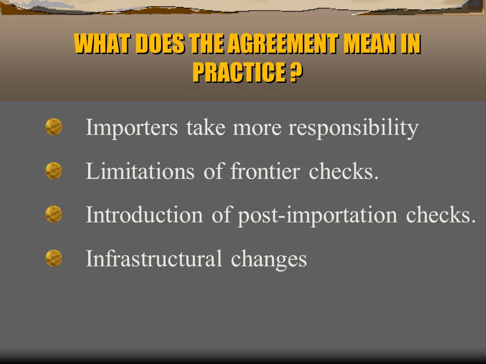 WHAT DOES THE AGREEMENT MEAN IN PRACTICE .